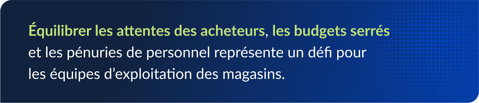 Équilibrer les attentes des acheteurs, les budgets serrés et les pénuries de personnel représente un défi pour les équipes d’exploitation des magasins.